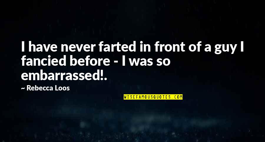 Gassman Quotes By Rebecca Loos: I have never farted in front of a