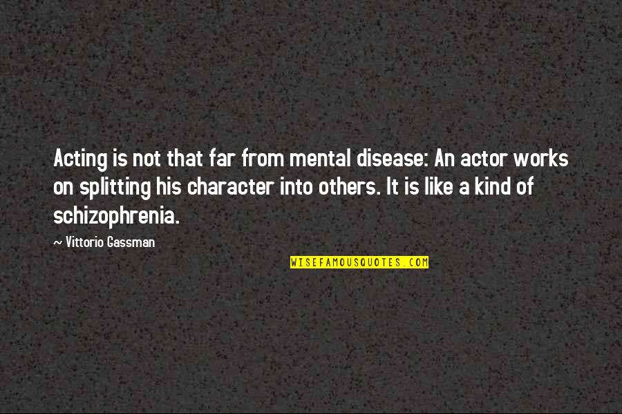 Gassman Quotes By Vittorio Gassman: Acting is not that far from mental disease: