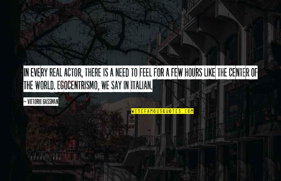 Gassman Quotes By Vittorio Gassman: In every real actor, there is a need