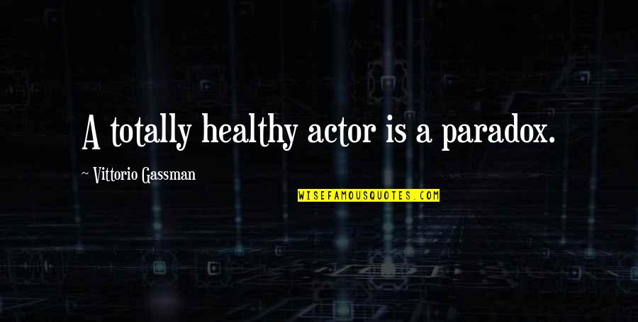 Gassman Quotes By Vittorio Gassman: A totally healthy actor is a paradox.