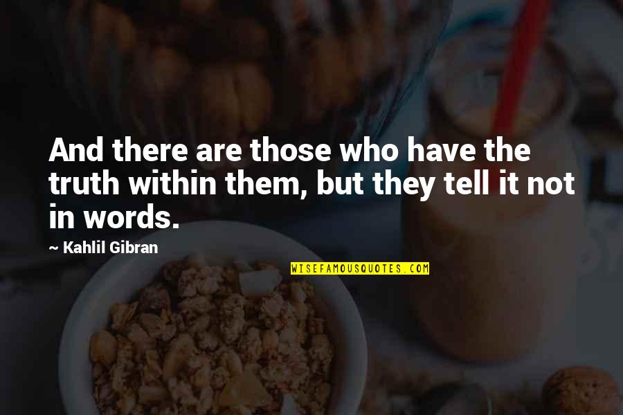 Gassmann Oms Quotes By Kahlil Gibran: And there are those who have the truth