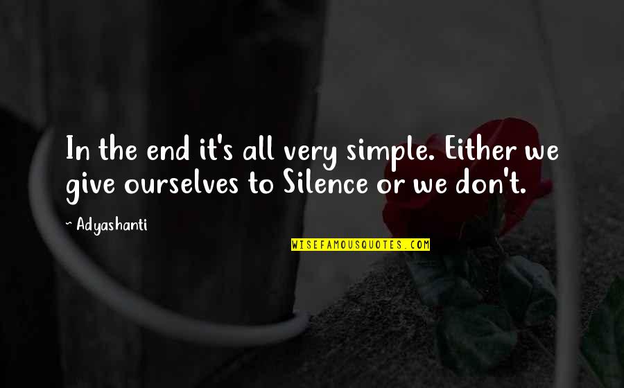 Gassolinna Quotes By Adyashanti: In the end it's all very simple. Either