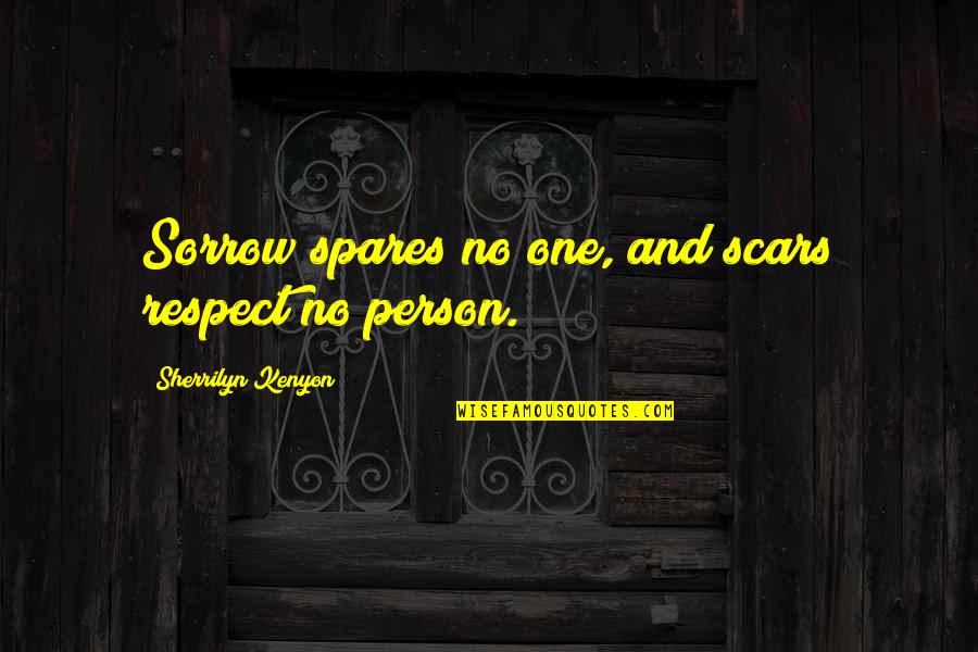 Gassolinna Quotes By Sherrilyn Kenyon: Sorrow spares no one, and scars respect no Gassolinna Quotes By Sherrilyn Kenyon: Sorrow spares no one, and scars respect no