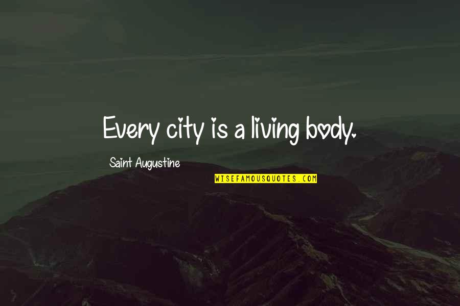 Gasson Cute Quotes By Saint Augustine: Every city is a living body.