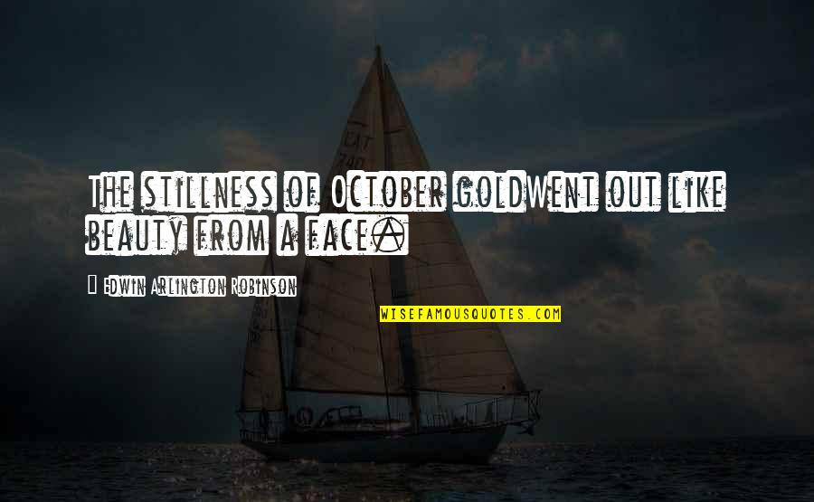 Gassot Tefillin Quotes By Edwin Arlington Robinson: The stillness of October goldWent out like beauty