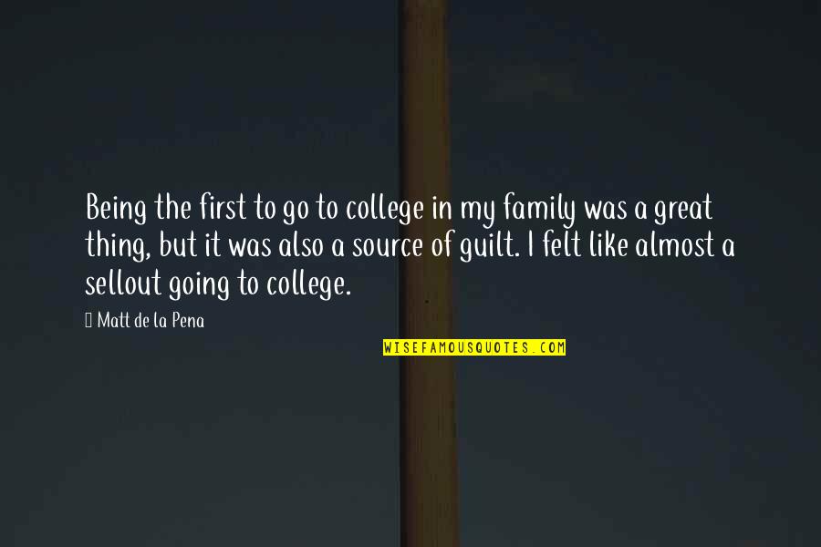 Gassy Newborn Quotes By Matt De La Pena: Being the first to go to college in