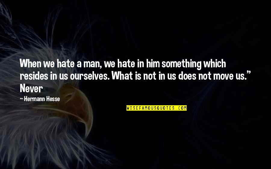Gastabab Quotes By Hermann Hesse: When we hate a man, we hate in Gastabab Quotes By Hermann Hesse: When we hate a man, we hate in