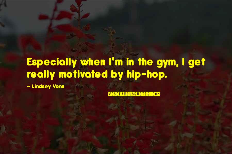 Gastaldi Fleurs Quotes By Lindsey Vonn: Especially when I'm in the gym, I get