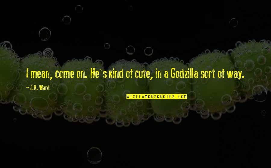 Gastaldi Usa Quotes By J.R. Ward: I mean, come on. He's kind of cute,