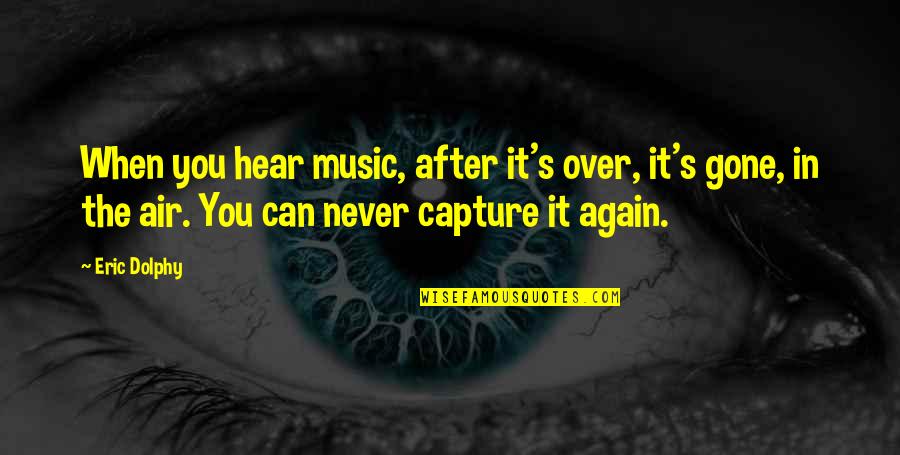 Gastambide Franck Quotes By Eric Dolphy: When you hear music, after it's over, it's Gastambide Franck Quotes By Eric Dolphy: When you hear music, after it's over, it's