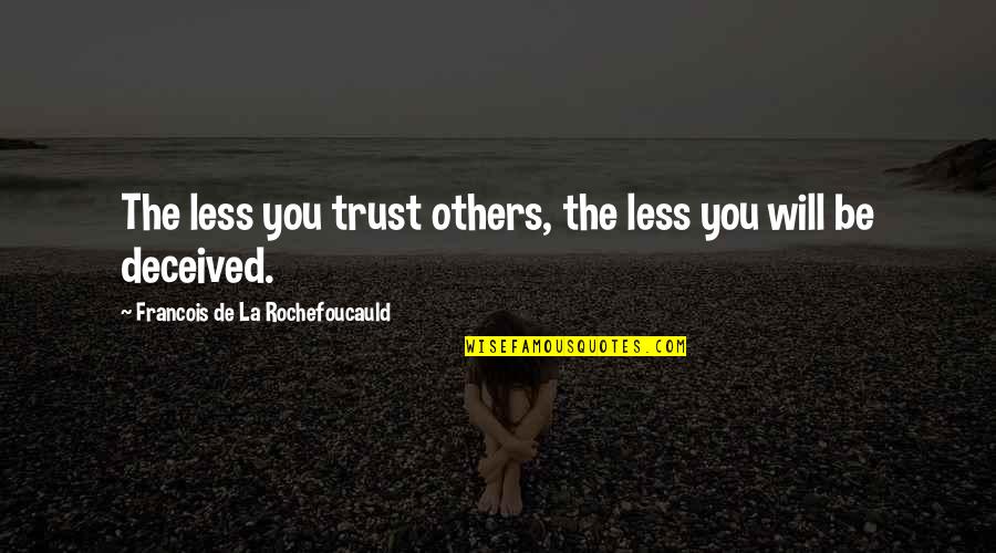 Gastambide Quotes By Francois De La Rochefoucauld: The less you trust others, the less you