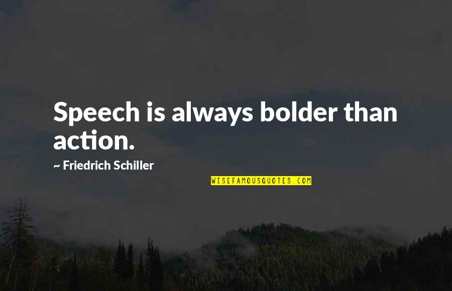 Gastando El Quotes By Friedrich Schiller: Speech is always bolder than action.