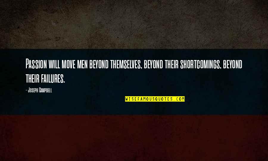 Gastando El Quotes By Joseph Campbell: Passion will move men beyond themselves, beyond their