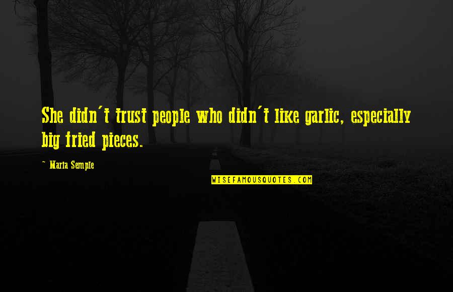 Gastando El Quotes By Maria Semple: She didn't trust people who didn't like garlic,
