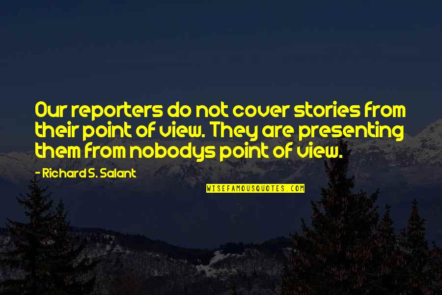 Gastar In English Quotes By Richard S. Salant: Our reporters do not cover stories from their