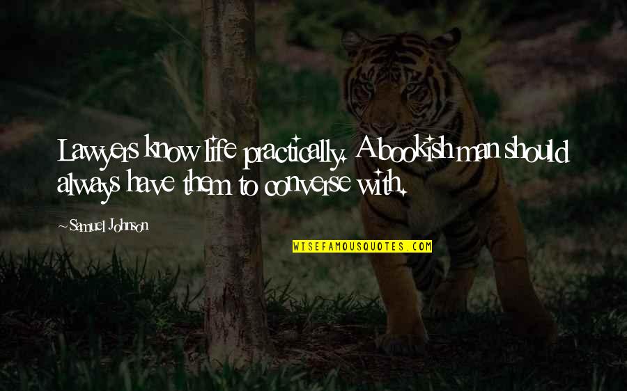 Gastarbajter Quotes By Samuel Johnson: Lawyers know life practically. A bookish man should