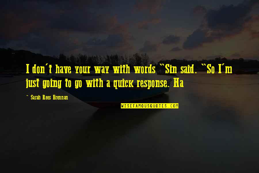 Gastaut Quotes By Sarah Rees Brennan: I don't have your way with words "Sin