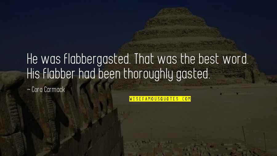 Gasted Quotes By Cora Carmack: He was flabbergasted. That was the best word. Gasted Quotes By Cora Carmack: He was flabbergasted. That was the best word.