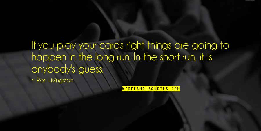 Gastek Philippines Quotes By Ron Livingston: If you play your cards right things are