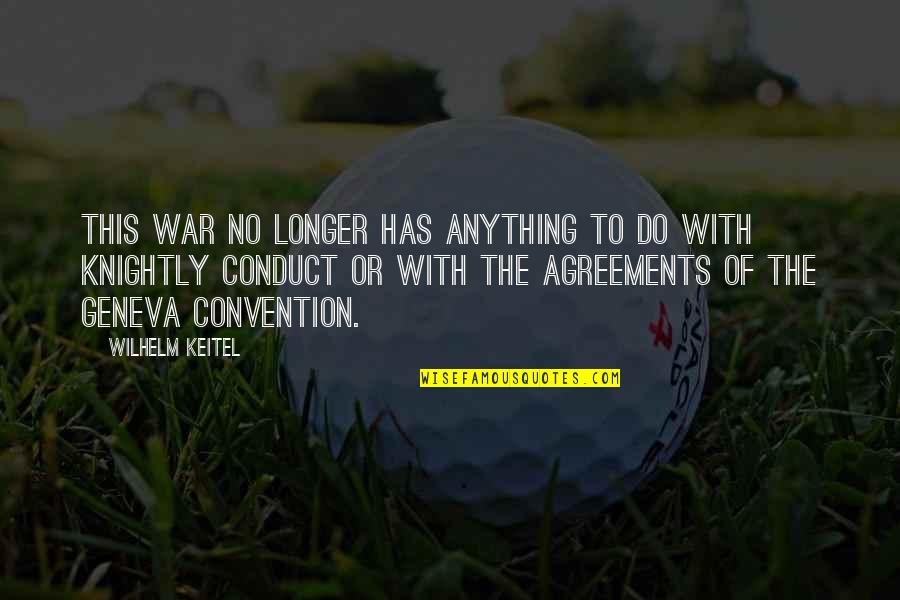 Gaster Quote Quotes By Wilhelm Keitel: This war no longer has anything to do