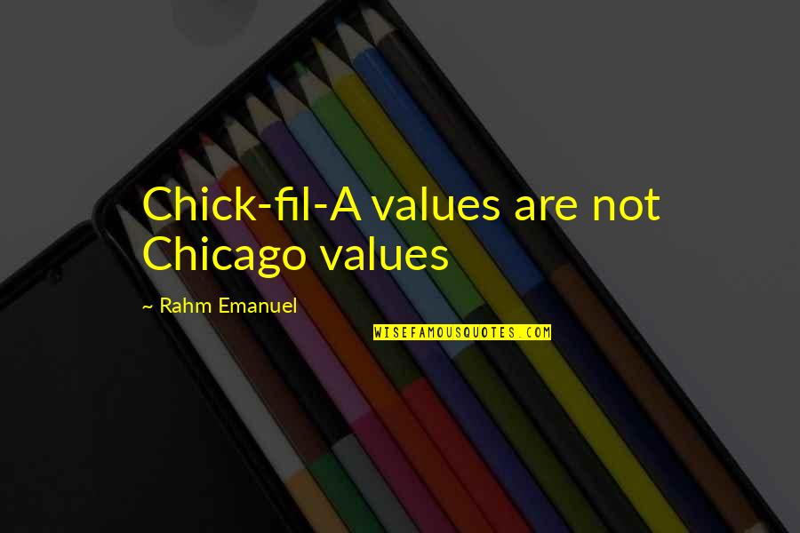 Gasteyer Who Joined Quotes By Rahm Emanuel: Chick-fil-A values are not Chicago values