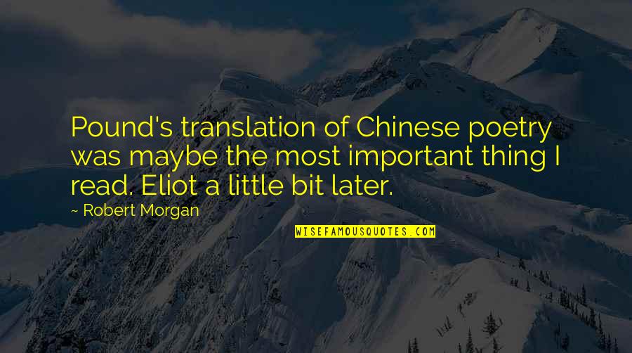 Gasteyer Who Joined Quotes By Robert Morgan: Pound's translation of Chinese poetry was maybe the