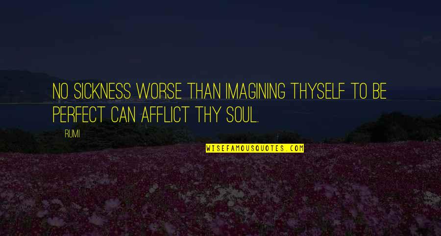 Gastgeber Englisch Quotes By Rumi: No sickness worse than imagining thyself to be
