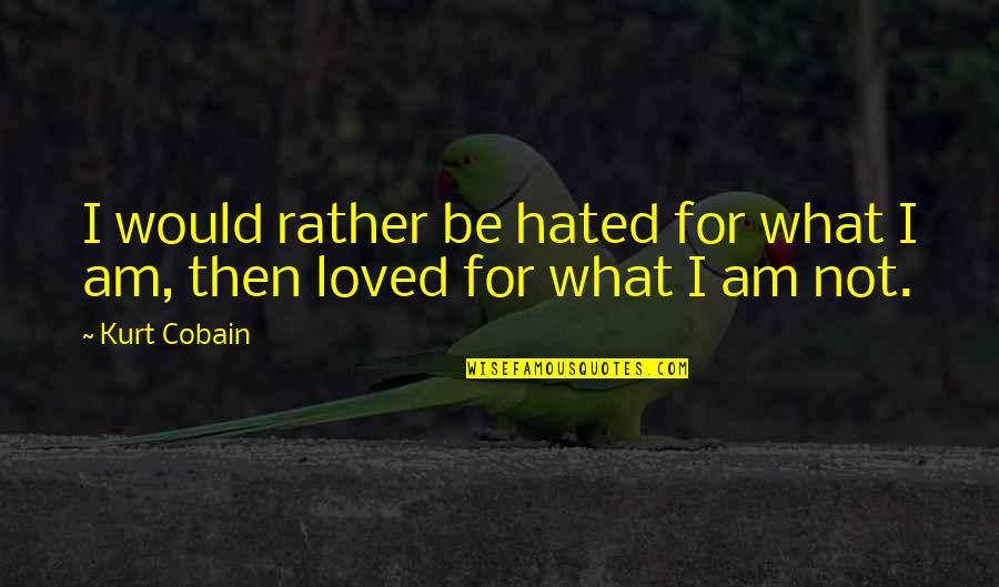 Gastgeber In English Quotes By Kurt Cobain: I would rather be hated for what I