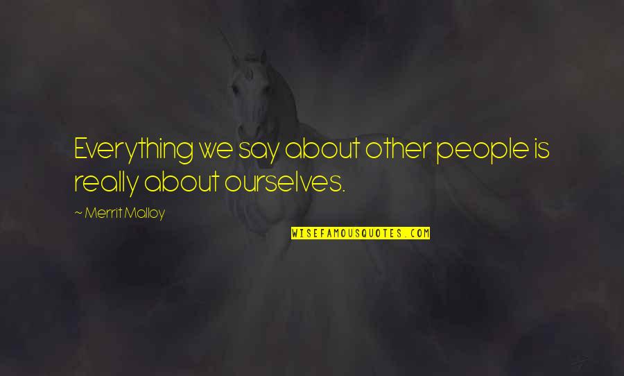 Gastineau Log Quotes By Merrit Malloy: Everything we say about other people is really Gastineau Log Quotes By Merrit Malloy: Everything we say about other people is really