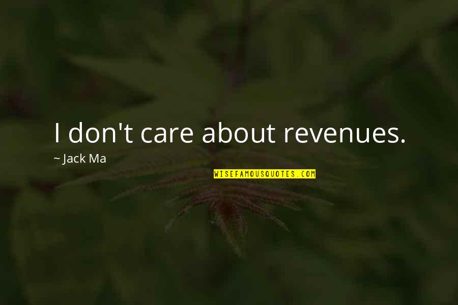 Gastinger Designs Quotes By Jack Ma: I don't care about revenues.