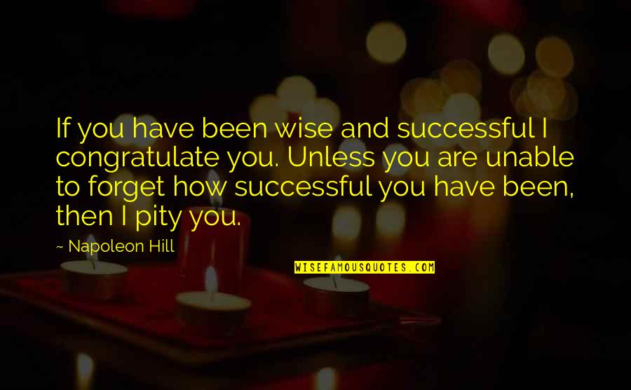 Gastinger Designs Quotes By Napoleon Hill: If you have been wise and successful I