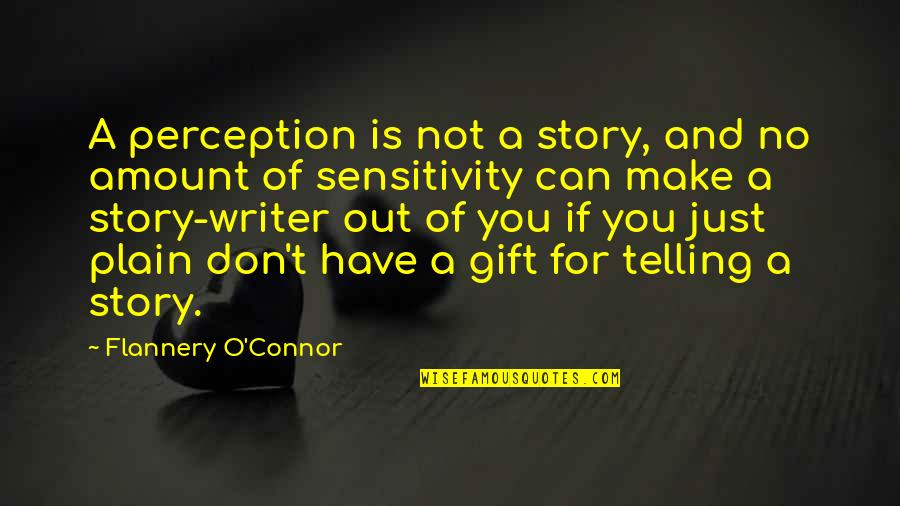 Gaston Acurio Quotes By Flannery O'Connor: A perception is not a story, and no