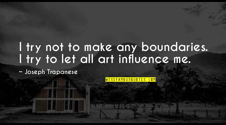 Gaston Lachaise Quotes By Joseph Trapanese: I try not to make any boundaries. I