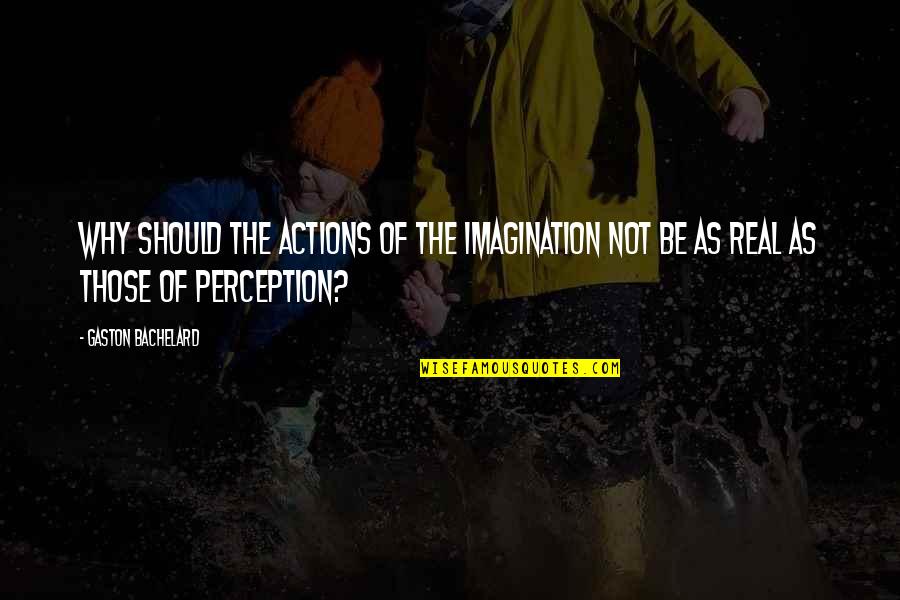 Gaston Quotes By Gaston Bachelard: Why should the actions of the imagination not