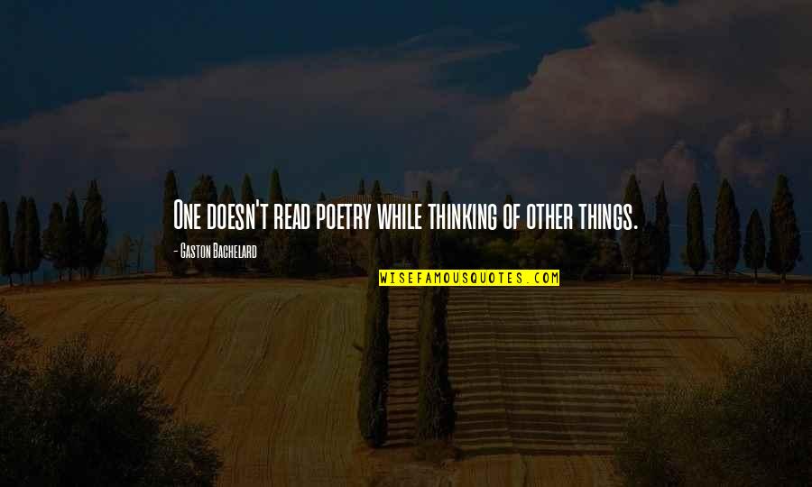 Gaston Quotes By Gaston Bachelard: One doesn't read poetry while thinking of other