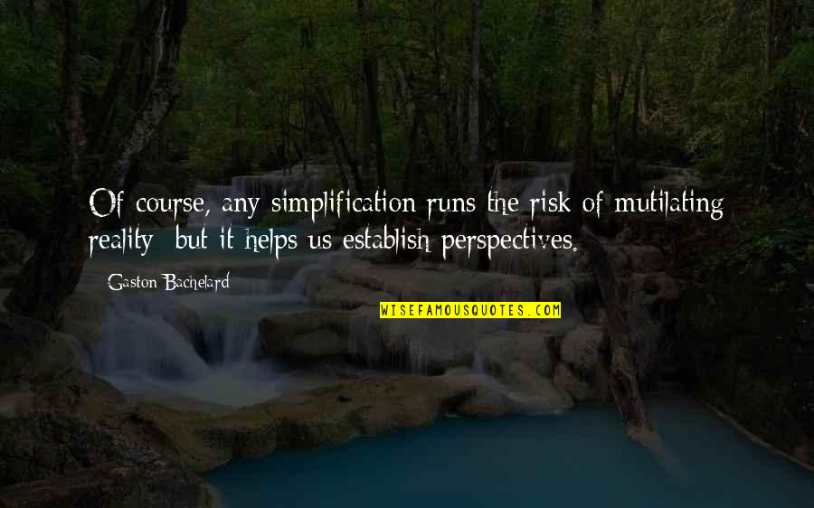 Gaston Quotes By Gaston Bachelard: Of course, any simplification runs the risk of