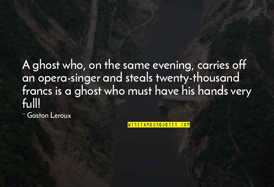 Gaston Quotes By Gaston Leroux: A ghost who, on the same evening, carries