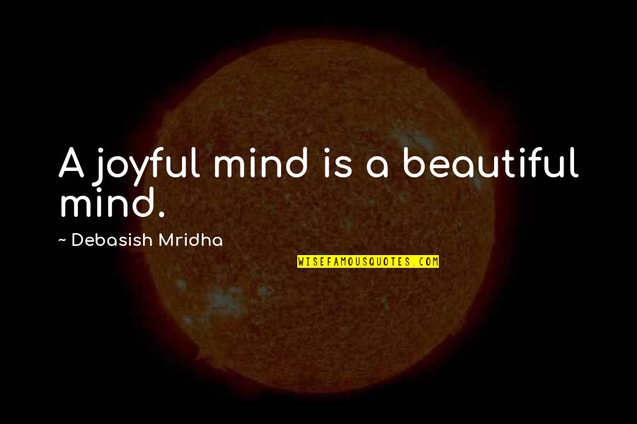 Gaston Restaurant Quotes By Debasish Mridha: A joyful mind is a beautiful mind.