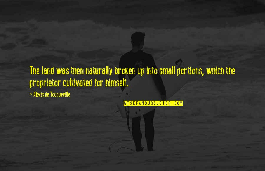 Gastons Resort Quotes By Alexis De Tocqueville: The land was then naturally broken up into