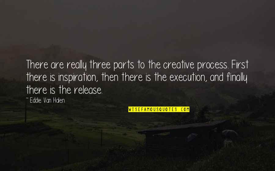Gastons Resort Quotes By Eddie Van Halen: There are really three parts to the creative Gastons Resort Quotes By Eddie Van Halen: There are really three parts to the creative