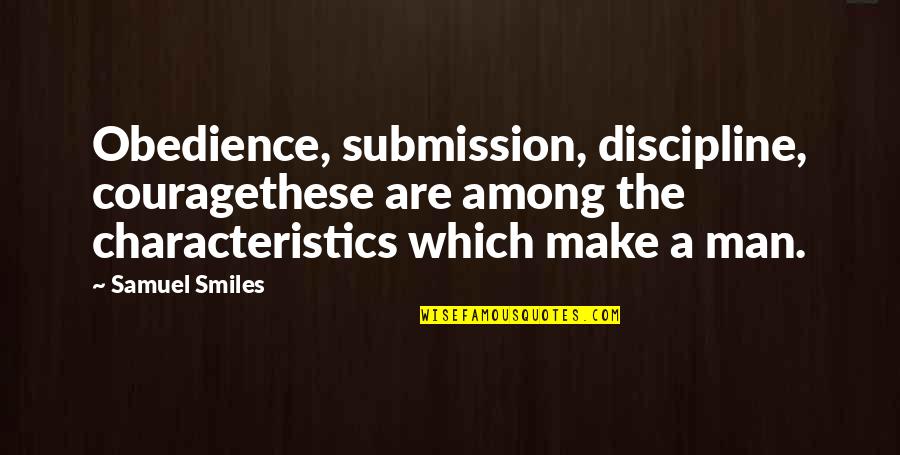 Gastons Resort Quotes By Samuel Smiles: Obedience, submission, discipline, couragethese are among the characteristics Gastons Resort Quotes By Samuel Smiles: Obedience, submission, discipline, couragethese are among the characteristics