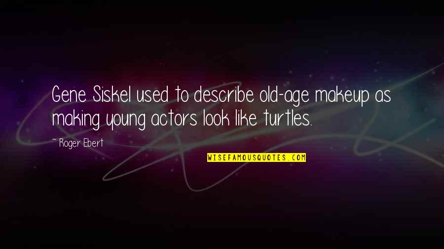 Gastos In English Quotes By Roger Ebert: Gene Siskel used to describe old-age makeup as