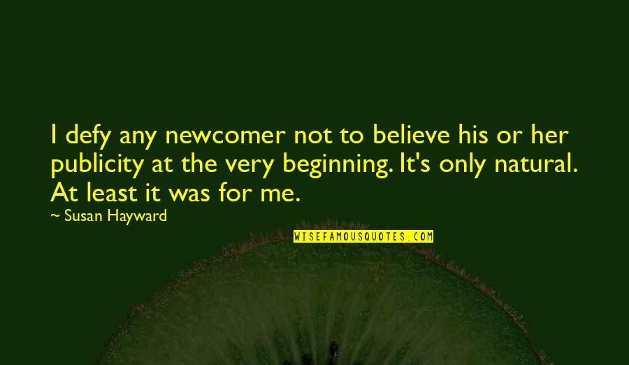 Gastralieve Quotes By Susan Hayward: I defy any newcomer not to believe his