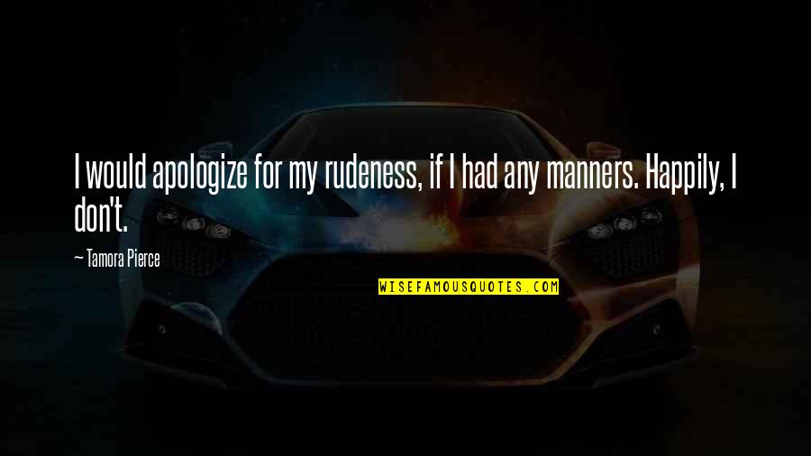 Gastralieve Quotes By Tamora Pierce: I would apologize for my rudeness, if I