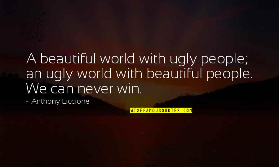 Gastric Bypass Quotes By Anthony Liccione: A beautiful world with ugly people; an ugly