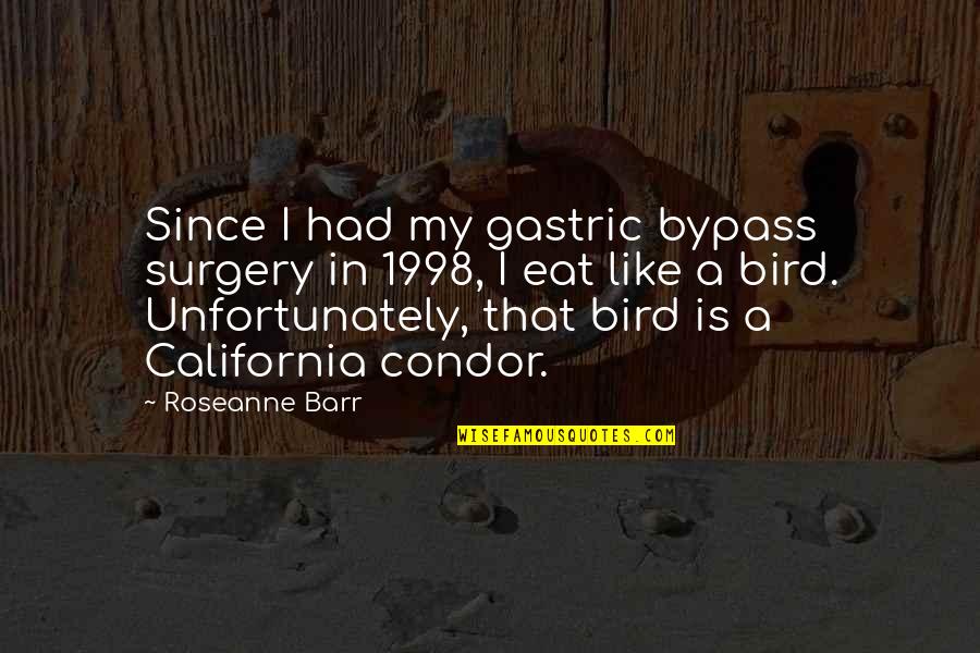 Gastric Bypass Surgery Quotes By Roseanne Barr: Since I had my gastric bypass surgery in