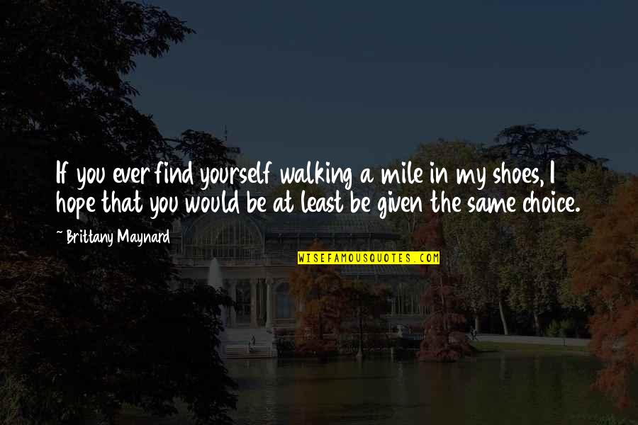 Gastric Cancer Quotes By Brittany Maynard: If you ever find yourself walking a mile