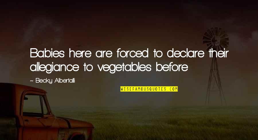 Gastric Reflux Quotes By Becky Albertalli: Babies here are forced to declare their allegiance