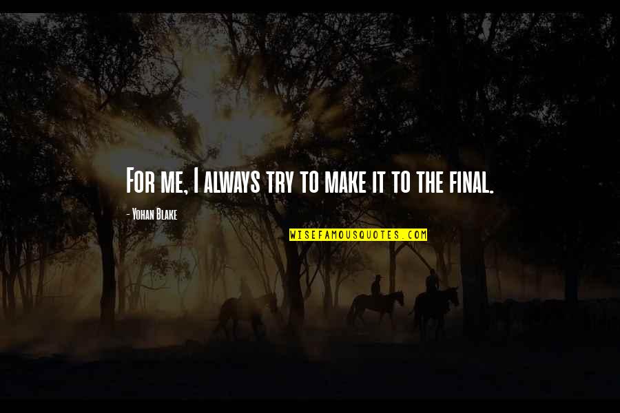 Gastroenteritis Symptoms Quotes By Yohan Blake: For me, I always try to make it Gastroenteritis Symptoms Quotes By Yohan Blake: For me, I always try to make it