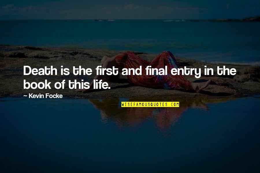 Gastroenterologist Huntsville Quotes By Kevin Focke: Death is the first and final entry in